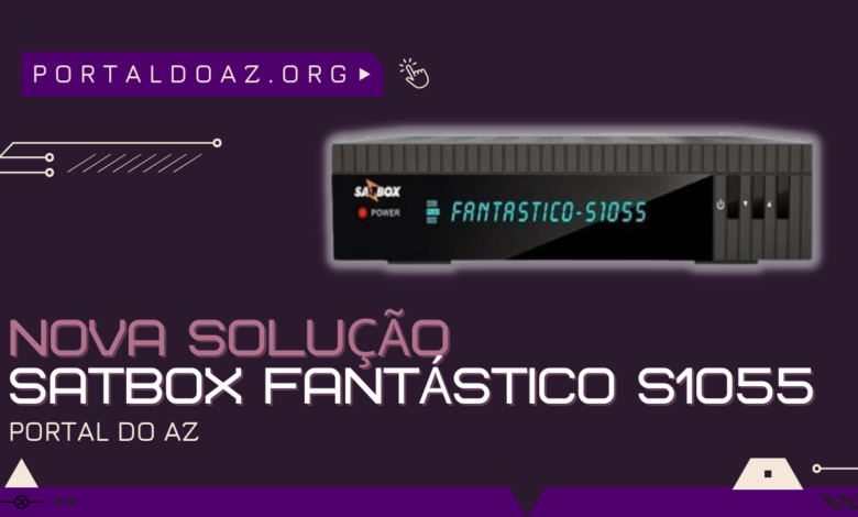 NOVA SOLUÇÃO SATBOX FANTASTICO S1055 - 2023